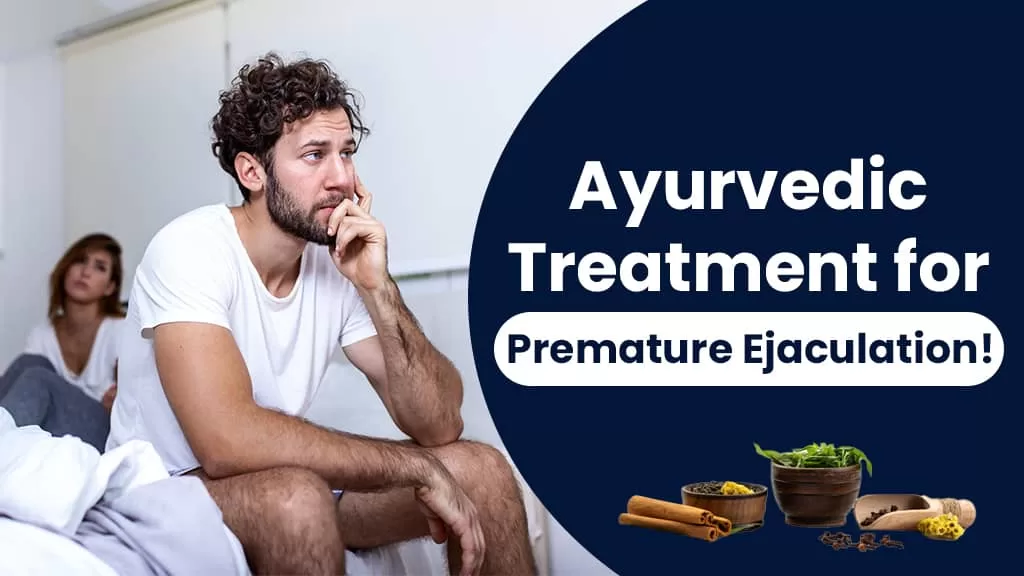Ayurvedic Treatment for Premature Ejaculation!