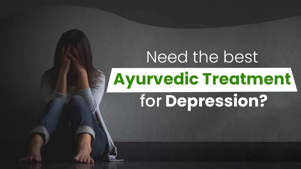 Need the best Ayurvedic Treatment for Depression?