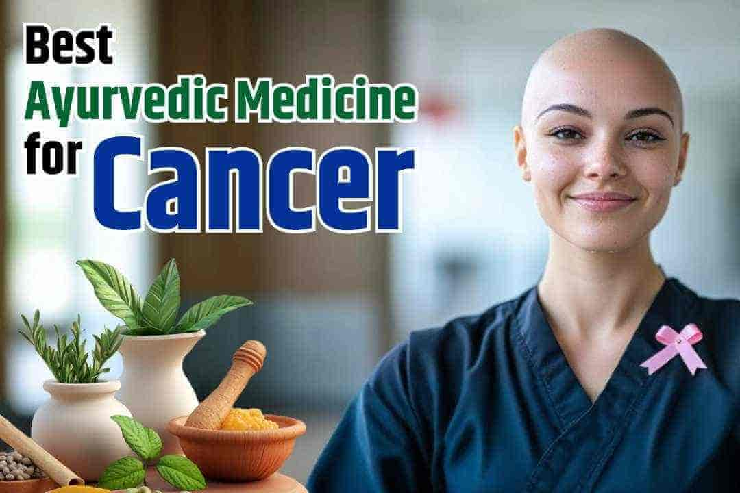 Best Ayurvedic Medicine For Cancer