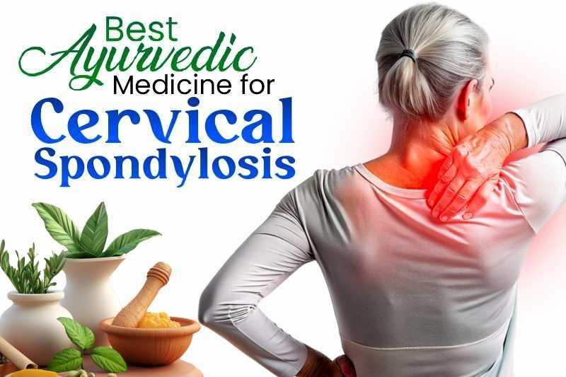 Best Ayurvedic Medicine For Cervical Spondylosis