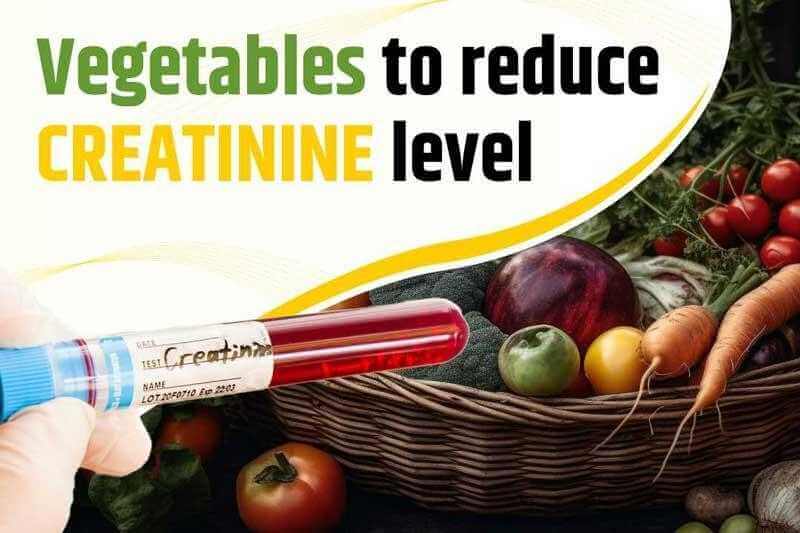 Vegetables To Reduce Creatinine Level