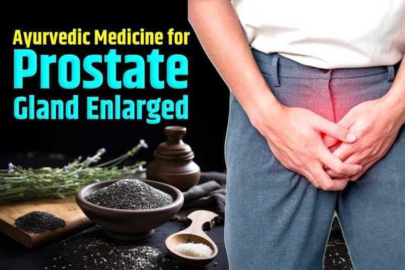 Ayurvedic Medicine for Prostate Gland Enlarged