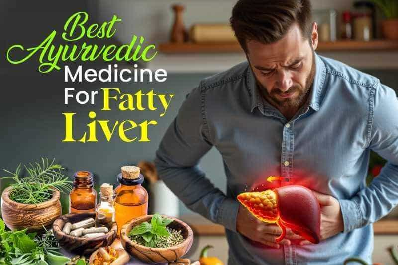 Best Ayurvedic Medicine for Fatty Liver