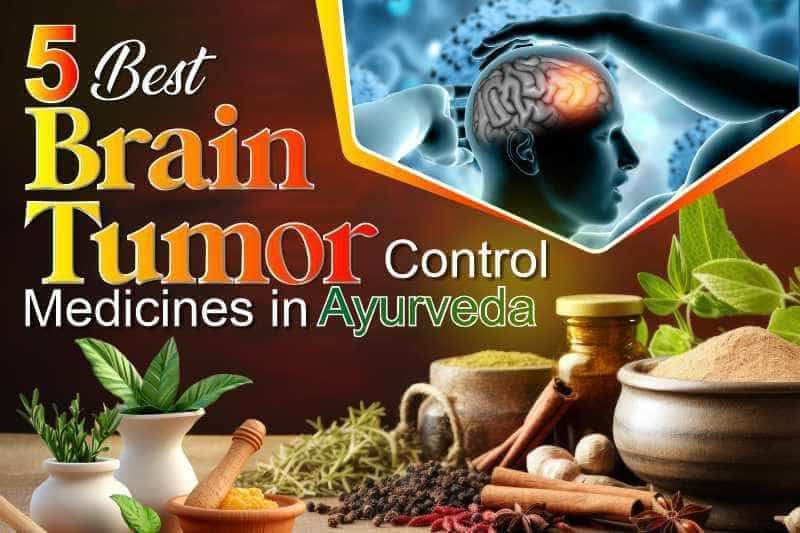 5 Best Brain Tumor Control Medicines in Ayurveda