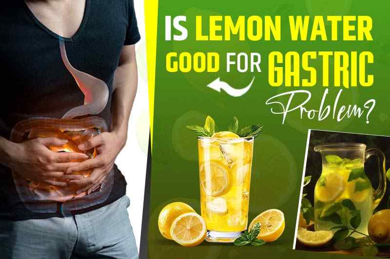 Is Lemon Water Good for Gastric Problem