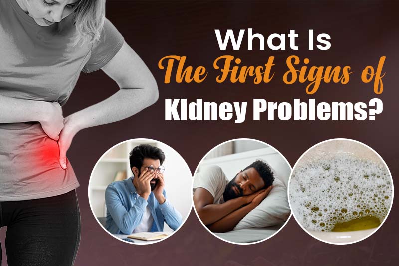  What Is the First Signs of Kidney Problems